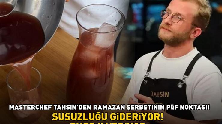 MasterChef Tahsin nefis mi nefis ramazan şerbetinin püf noktasını verdi Enerji veriyor, susuzluğu gideriyor