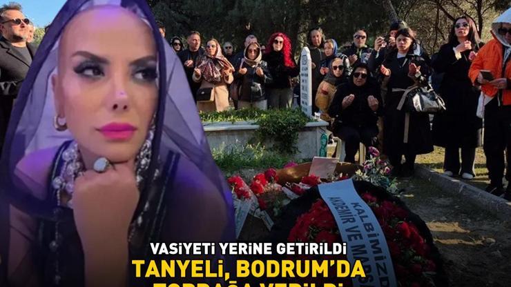 Vasiyeti yerine getirildi TANYELİ, BODRUMDA DEFNEDİLDİ