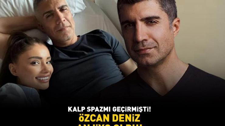 Kalp spazmı geçirmişti ÖZCAN DENİZ ANJİYO OLDU