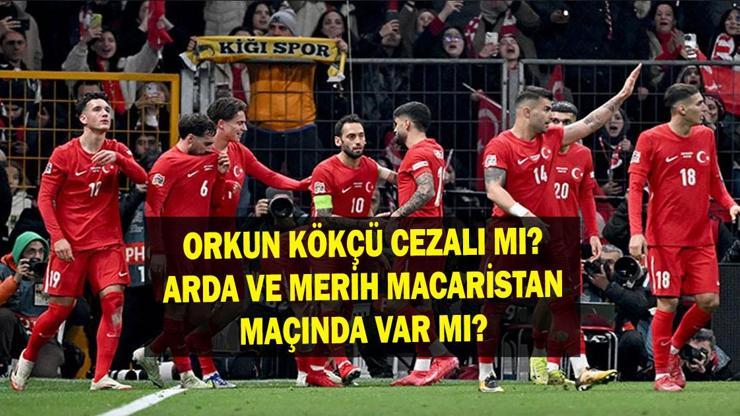 Orkun Kökçü, Arda Güler ve Merih Demiral Macaristan maçında var mı, yok mu UEFA Uluslar Ligi Macaristan Türkiye maçı Arda Güler ve Merih Demiral oynayacak mı Orkun Kökçü cezalı mı