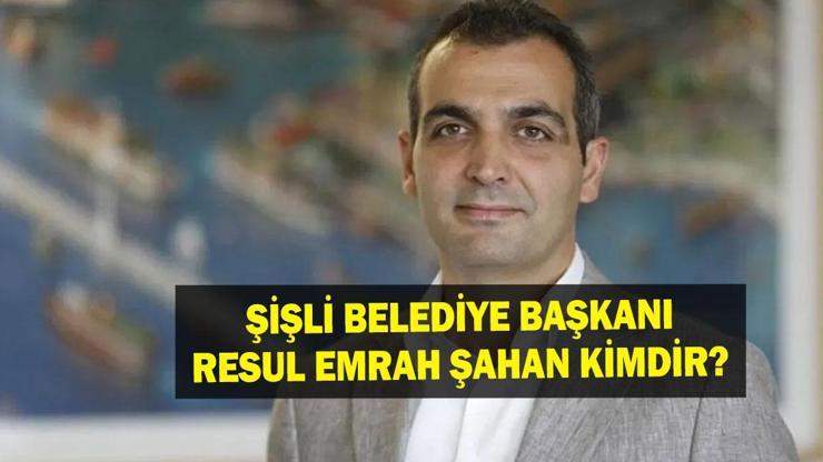 Resul Emrah Şahan Kimdir Şişli Belediye Başkanı Resul Emrah Şahan aslen nereli, kaç yaşında Resul Emrah Şahan neden tutuklandı