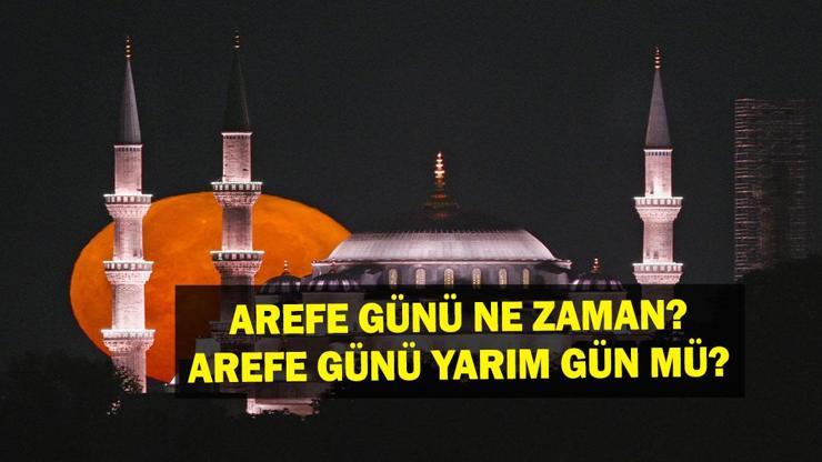 AREFE GÜNÜ NE ZAMAN 2025 Ramazan Bayramı arefe günü ne zaman Arefe Günü resmi tatil mi, yarım gün mü