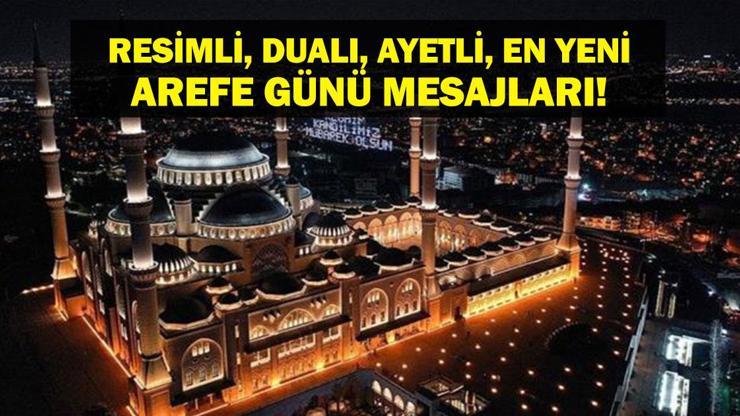AREFE GÜNÜ MESAJLARI 2025: Ramazan Bayramı Resimli, Ayetli, Dualı, Hadisli, En Güzel, En Yeni Arefe Günü Mesajı