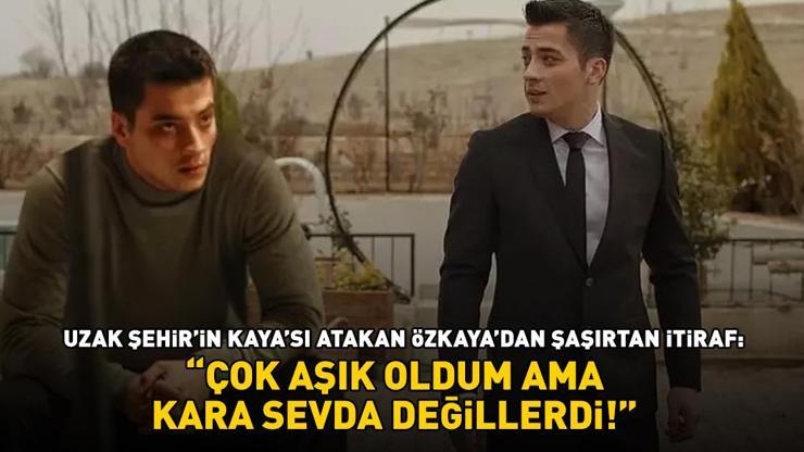 Uzak Şehir’in yıldızı Atakan Özkaya’dan şaşırtan itiraf ‘ÇOK AŞIK OLDUM AMA KARA SEVDA DEĞİLLERDİ’
