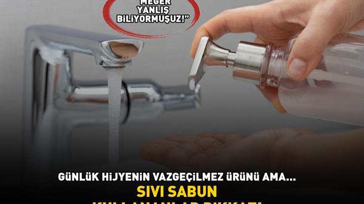 Meğer yanlış biliyormuşuz Sıvı sabun kullananlar dikkat Günlük hijyenin vazgeçilmez ürünü ama...