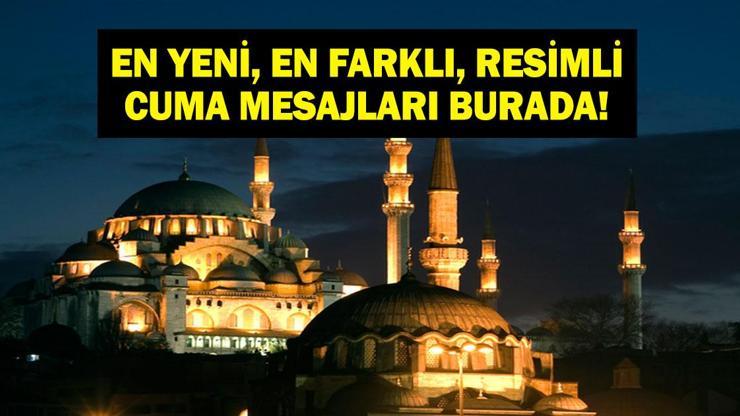 EN YENİ RESİMLİ CUMA MESAJLARI: Resimli, Dualı, Hadisli, Anlamlı ve En Yeni Cuma Mesajları Hayırlı Cumalar