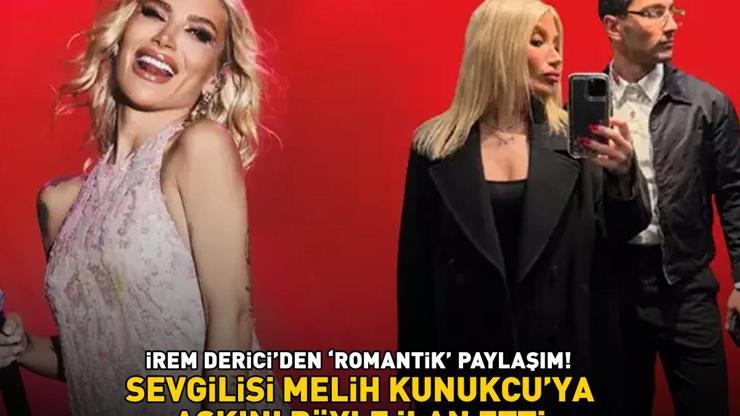 İrem Dericiden romantik paylaşım Sevgilisi Melih Kunukcuya aşkını böyle ilan etti