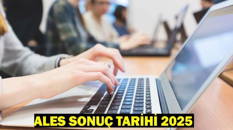 ALES SONUÇ TARİHİ 2025: ALES/1 sınav sonucu ne zaman belli olacak