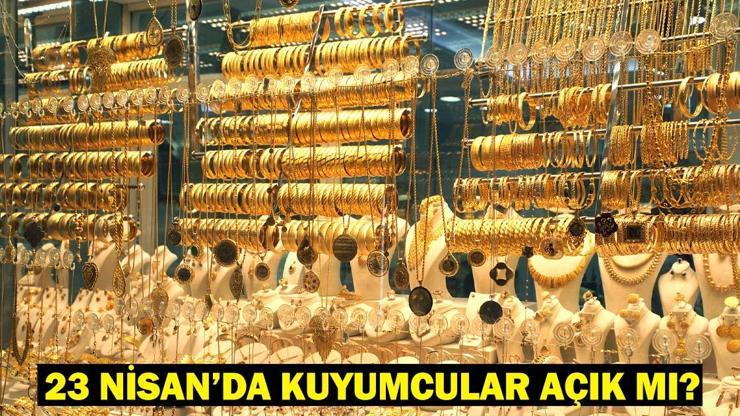 BUGÜN (23 NİSAN) KUYUMCULAR AÇIK MI Kuyumcular resmi tatillerde kapalı mı oluyor