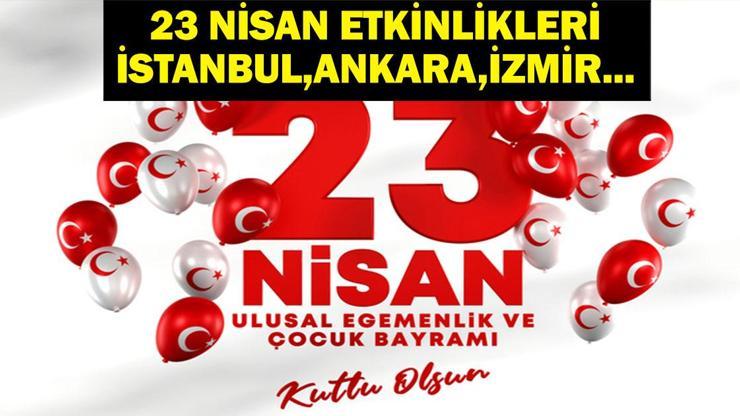 ÜCRETSİZ 23 NİSAN ETKİNLİKLERİ: 23 Nisan Etkinlikleri ve Ücretsiz Konserler 23 Nisan İstanbul, Ankara, İzmir Etkinlikleri Nerede, Saat Kaçta
