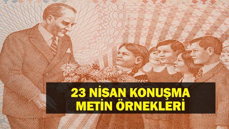 23 NİSAN KONUŞMA METİNLERİ 23 Nisan Günün Anlam ve Önemini Belirten Konuşma Metinleri Öğrenciler, Müdürler, Yöneticiler...