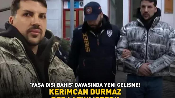 Ünlü fenomenin yasa dışı bahis davasında yeni gelişme KERİMCAN DURMAZ BERAATİNİ İSTEDİ