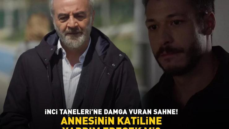 İnci Tanelerine damga vuran sahne Sen annemi öldüren birinin hayatını kurtarmamı istiyorsun’