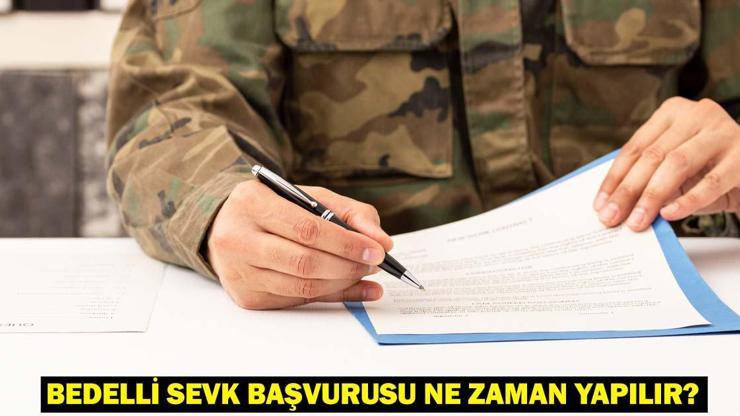 BEDELLİ ASKERLİK CELP VE SEVK DÖNEMLERİ: Bedelli sevk başvurusu 2025 ne zaman yapılır