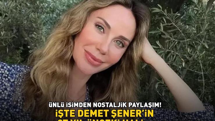 NOSTALJİK PAYLAŞIM Demet Şener 27 yıl önceki hali ile sosyal medyayı salladı
