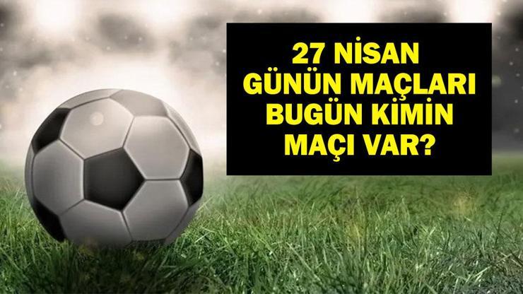 27 NİSAN BUGÜN HANGİ MAÇLAR VAR Eyüpspor Galatasaray maçı hangi kanalda, saat kaçta 27 Nisan günün maçları