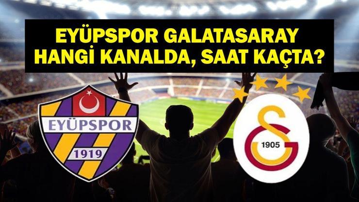 Eyüpspor Galatasaray Maçı Hangi Kanalda, Saat Kaçta Süper Lig Galatasaray Eyüpspor Muhtemel 11ler
