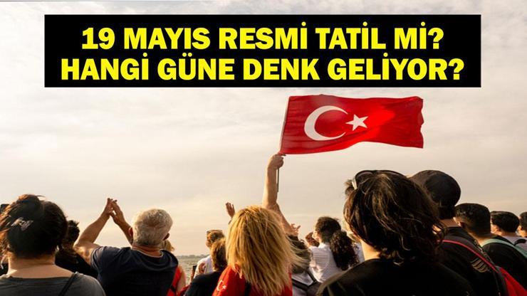 19 MAYIS RESMİ TATİL Mİ 19 Mayıs Hangi Güne Denk Geliyor 2025 Resmi Tatiller