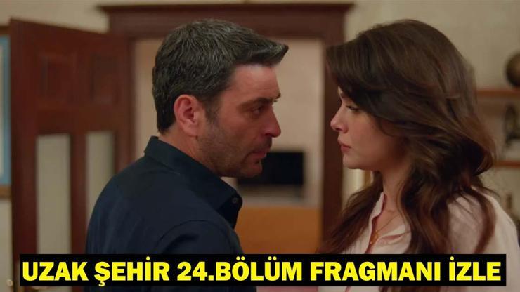 UZAK ŞEHİR 24.BÖLÜM FRAGMANI İZLE: Uzak Şehir 24. Bölümde Neler Olacak