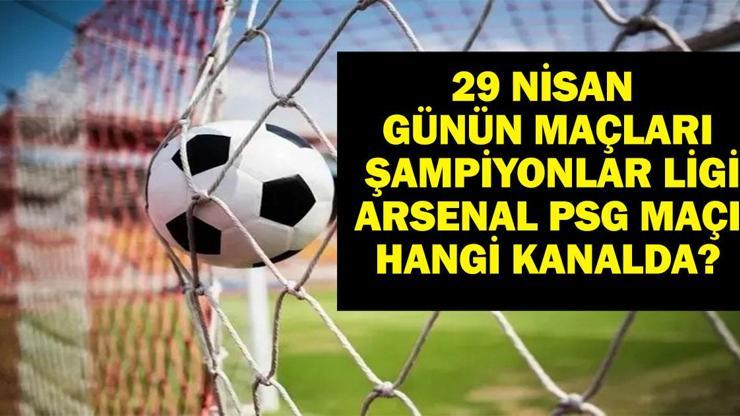 29 NİSAN BUGÜN KİMİN MAÇI VAR UEFA Şampiyonlar Ligi Arsenal PSG maçı hangi kanalda, saat kaçta 29 Nisan günün maçları