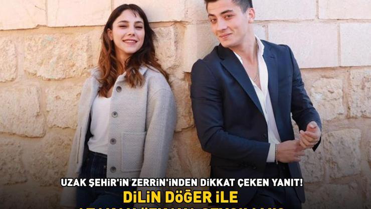 Dilin Döğer ile Atakan Özkaya sevgili mi Uzak Şehirin Zerrini o soruya bakın ne yanıt verdi