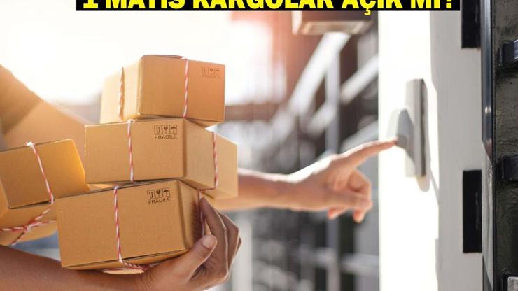1 MAYIS KARGOLAR AÇIK MI Bugün kargolar dağıtım yapıyor mu PTT, Aras, Yurtiçi, MNG, UPS, Sürat kargo çalışma durumu