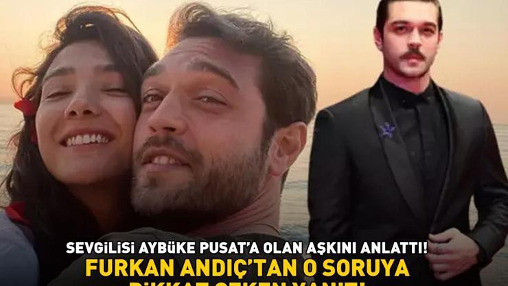 Aybüke Pusat ile ilişkinizi nasıl bu kadar saklıyorsunuz Furkan Andıçtan o soruya dikkat çeken yanıt