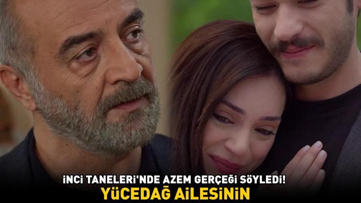 İNCİ TANELERİNDE AZEM GERÇEĞİ SÖYLEDİ Yücedağ ailesinin zor kararı