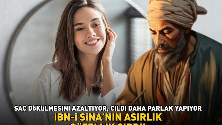 İBN-İ SİNANIN ASIRLIK GÜZELLİK SIRRI Saç dökülmesini azaltıyor, cildi daha canlı ve parlak yapıyor