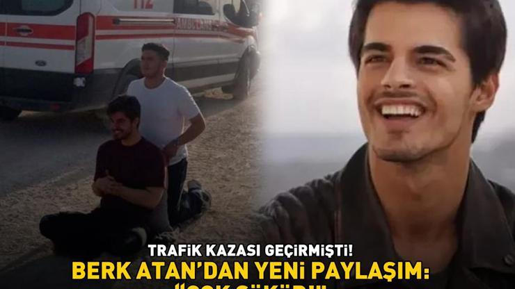 Trafik kazası geçirmişti Gönül Dağının yıldızı Berk Atandan yeni paylaşım: ÇOK ŞÜKÜR