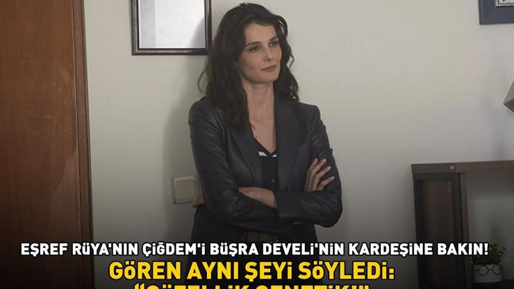 Eşref Rüya’nın Çiğdem’i Büşra Develi’nin kardeşine bakın Sosyal medyayı salladı: GÜZELLİK GENETİK