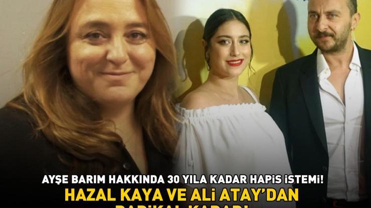 Ayşe Barım hakkında 30 yıla kadar hapis istemi Hazal Kaya ve Ali Ataydan radikal karar AJANSTAN AYRILDILAR