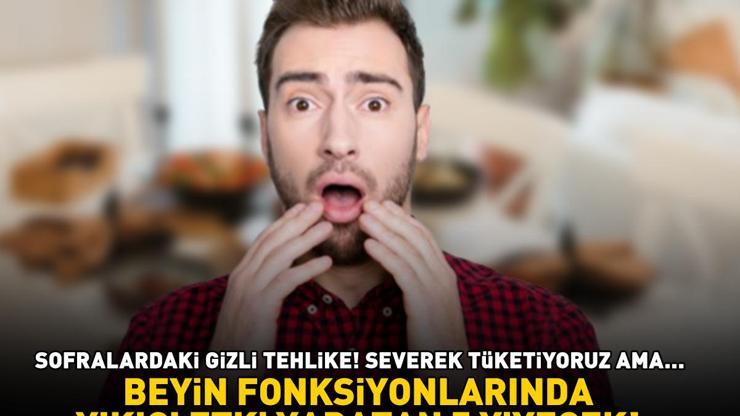 BEYİN FONKSİYONLARINDA YIKICI ETKİ YARATAN 5 YİYECEK Uzman isim uyardı Sofralardaki gizli tehlike