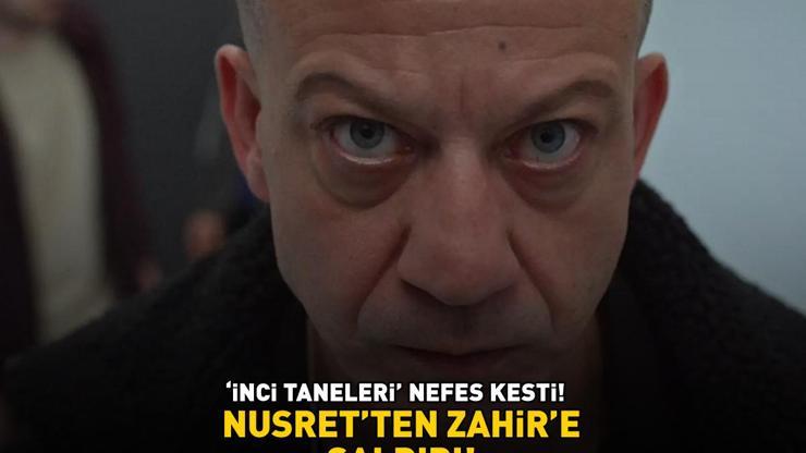 İnci Taneleri nefes kesti Nusretten Zahire saldırı