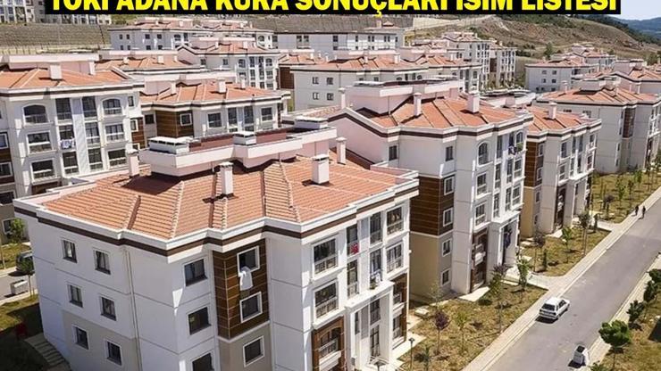 TOKİ ADANA KURA SONUÇLARI İSİM LİSTESİ: TOKİ Adana kura çekimi bitti mi TOKİ Adana Çukurova, Seyhan, Yüreğir, Ceyhan) kura çekimi