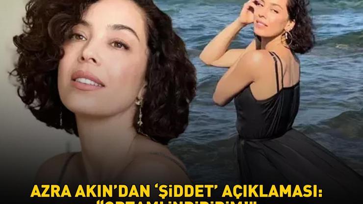 Eski Dünya Güzeli Azra Akından ‘şiddet’ açıklaması ‘ORTAMI İNDİRİRİM’