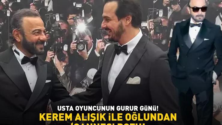 USTA OYUNCUNUN GURUR GÜNÜ Kerem Alışık ile oğlundan Cannes pozu