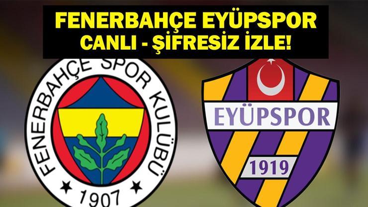 CANLI| FENERBAHÇE EYÜPSPOR CANLI İZLE: beIN Sports 2 Fenerbahçe Eyüpspor Maçı Canlı İzle İlk 11ler