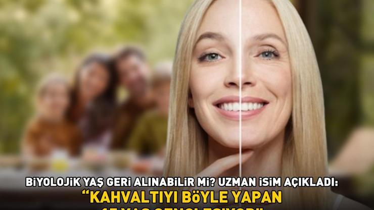 Biyolojik yaş geri alınabilir mi Uzman isim açıkladı Kahvaltınızda bu besinlere mutlaka yer verin 15 YAŞ GENÇLEŞTİRİYOR