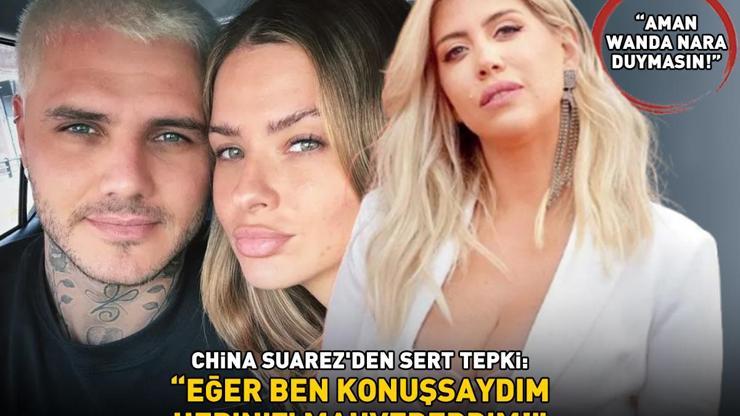 AMAN WANDA NARA DUYMASIN Galatasarayın yıldızı Icardinin büyük aşkı China Suarezden sert tepki: Konuşsaydım, hepinizi mahvederdim