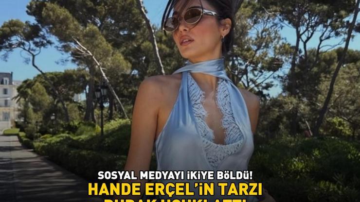 Hande Erçelin tarzı dudak uçuklattı Sosyal medyayı ikiye böldü 150 BİN TLLİK KOMBİN