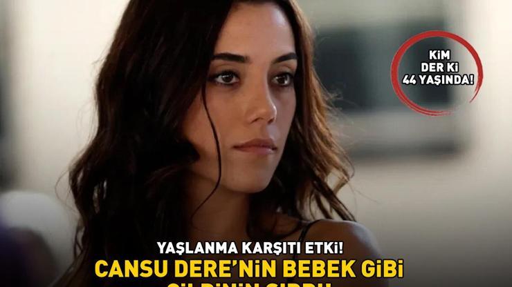 Sadakatsizin Asyasıydı Cansu Derenin bebek gibi cildinin sırrı ortaya çıktı YAŞLANMA KARŞITI ETKİ