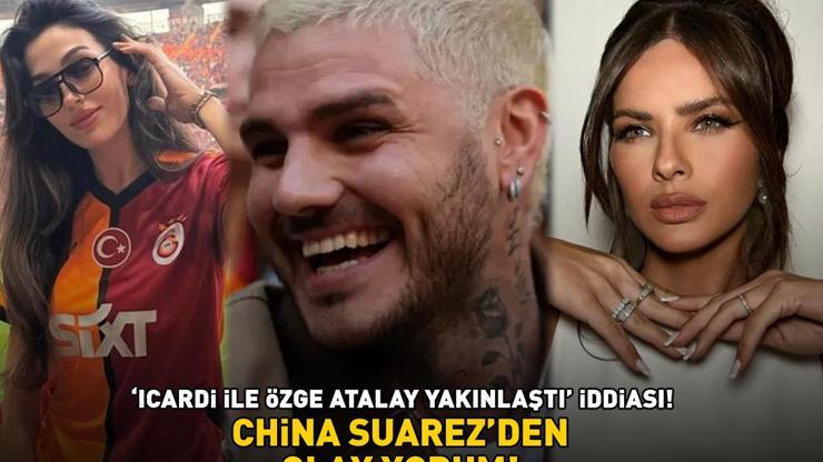 Galatasarayın yıldızı Icardi ile Özge Atalay yakınlaştı iddiası China Suarezden olay yorum: Beni fotoğrafçı olarak kullanıyorlar