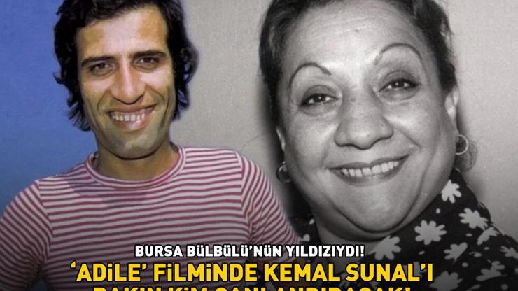 Bursa Bülbülünün yıldızıydı Adile filminde Kemal Sunalı bakın kim canlandıracak