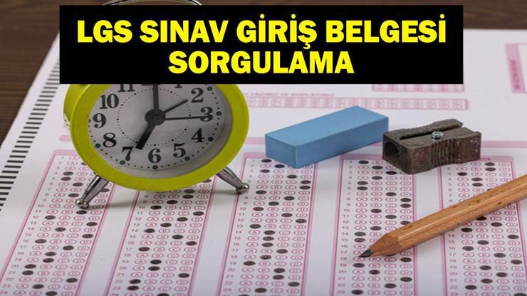 2025 LGS NE ZAMAN 2025 LGS Sınav Giriş Belgesi Açıklandı Mı, LGSye Kaç Gün Kaldı 2025 LGS Giriş Belgesi Sorgulama
