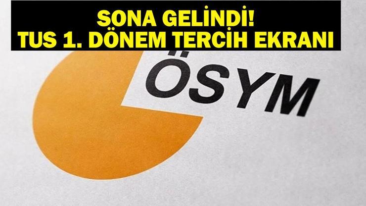 TUS TERCİHLERİ BİTİYOR 2025 TUS 1. Dönem Tercih Tarihleri Ne Ne Zaman Bitiyor ÖSYM TUS Tercih Ekranı