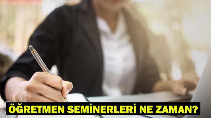 ÖĞRETMEN SEMİNER TARİHLERİ 2025: Öğretmen haziran semineri ne zaman, yüz yüze mi, online mı