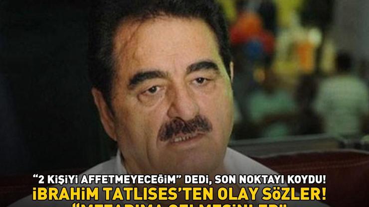 İbrahim Tatlısesten olay sözler 2 kişiyi affetmeyeceğim dedi, son noktayı koydu: MEZARIMA GELMESİNLER