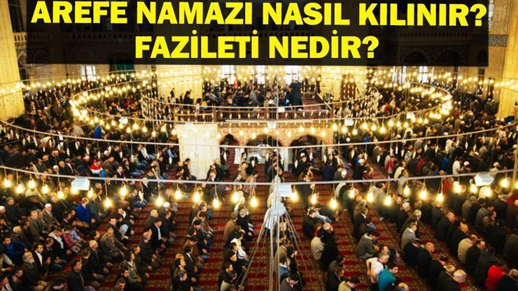 AREFE GÜNÜ NAMAZI: Arefe Günü Namazı Nasıl Kılınır, Fazileti Nedir İşte Kurban Bayramı Arefe Namazı Kılınışı