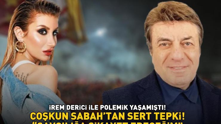 İrem Derici ile polemik yaşamıştı Coşkun Sabahtan sert tepki: SAVCILIĞA ŞİKAYET EDECEĞİM